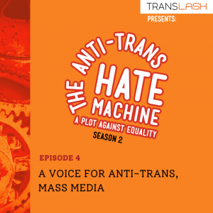 The Anti-Trans Hate Machine Episode 4 A Voice For Anti-Trans, Mass Media