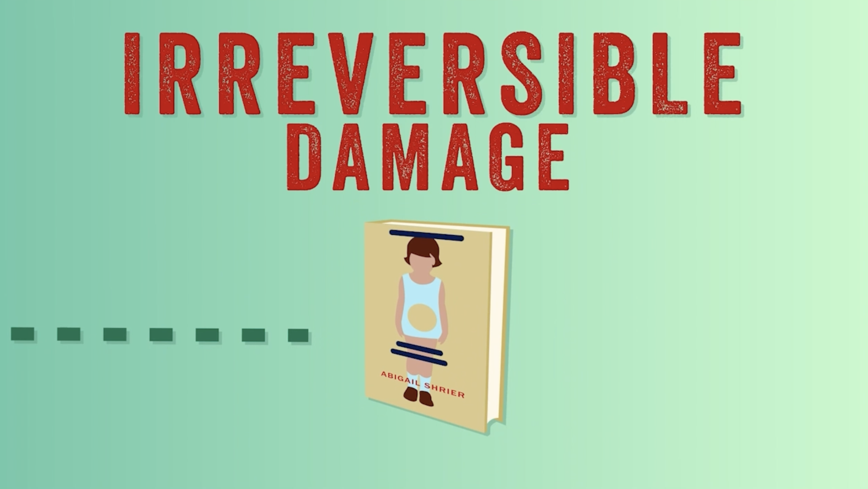 Anti-trans book "Irreversible Damage," in large red all caps font, a depiction of Abigail Shrier's book cover, on a mint green background